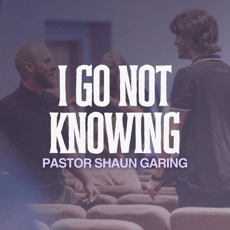 cover art for I Go Not Knowing: Following God's Plan for Your Life | Pastor Shaun Garing | Church on the Rock