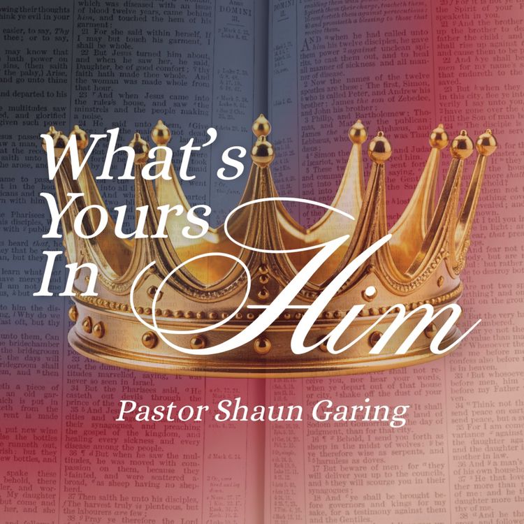 cover art for What's Yours In Him | Pastor Shaun Garing | Church on the Rock