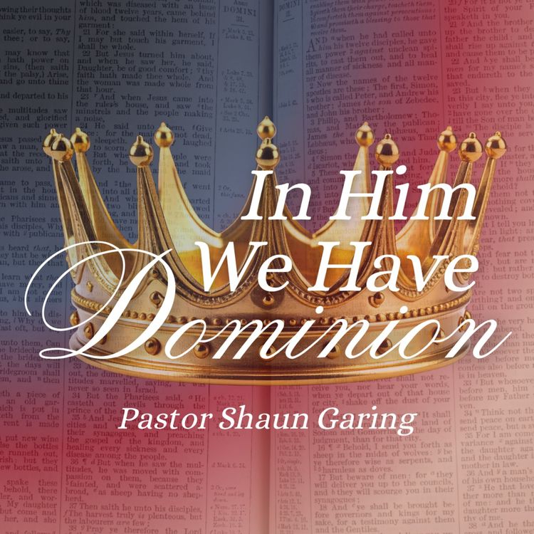 cover art for In Him We Have Dominion | Pastor Shaun Garing | Church on the Rock