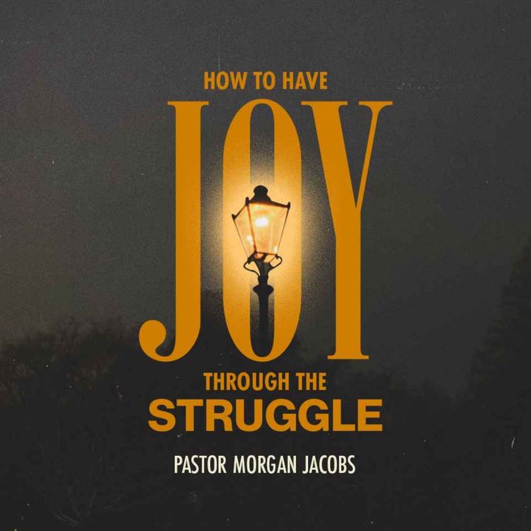 cover art for How to Have Joy Through the Struggle | Pastor Morgan Jacobs