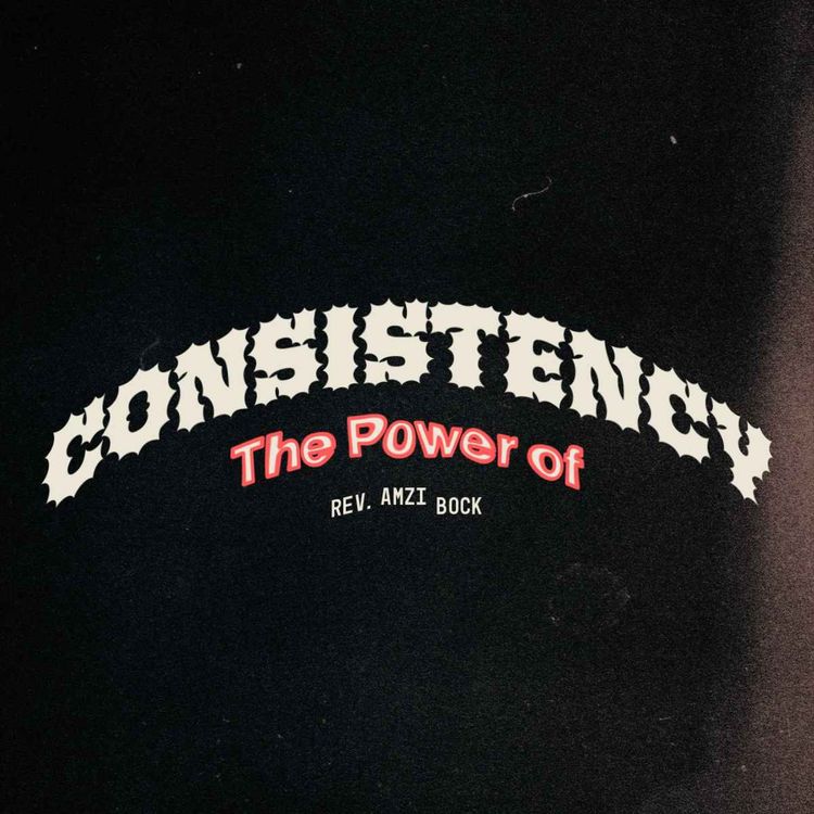 cover art for The Power of Consistency | Rev. Amzi Bock