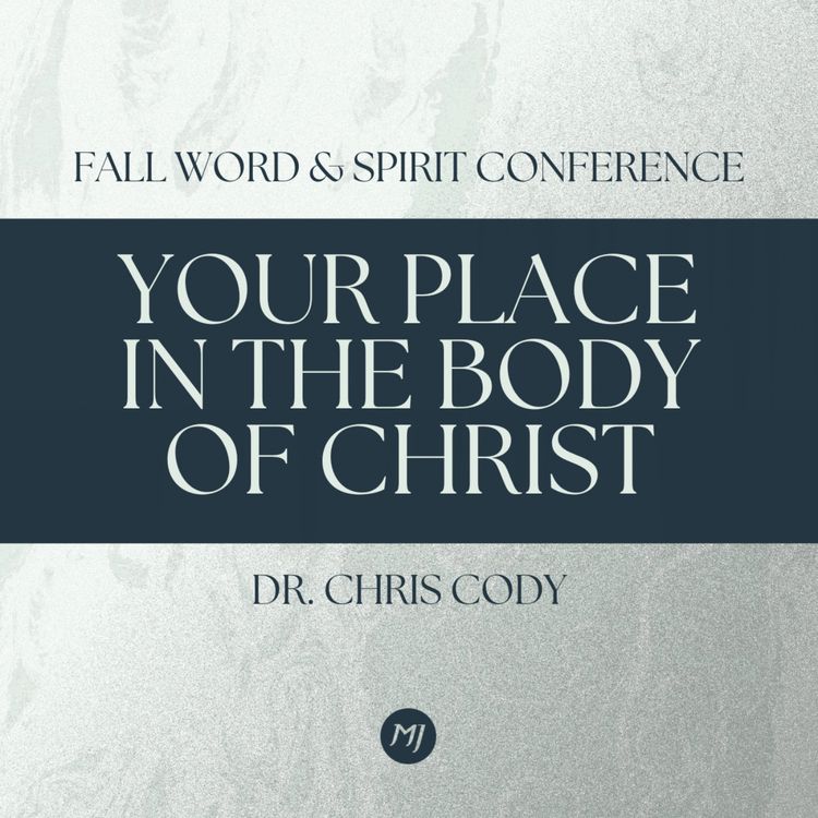 cover art for Your Place in the Body of Christ | Dr. Chris Cody | Fall Word & Spirit Conference 2025