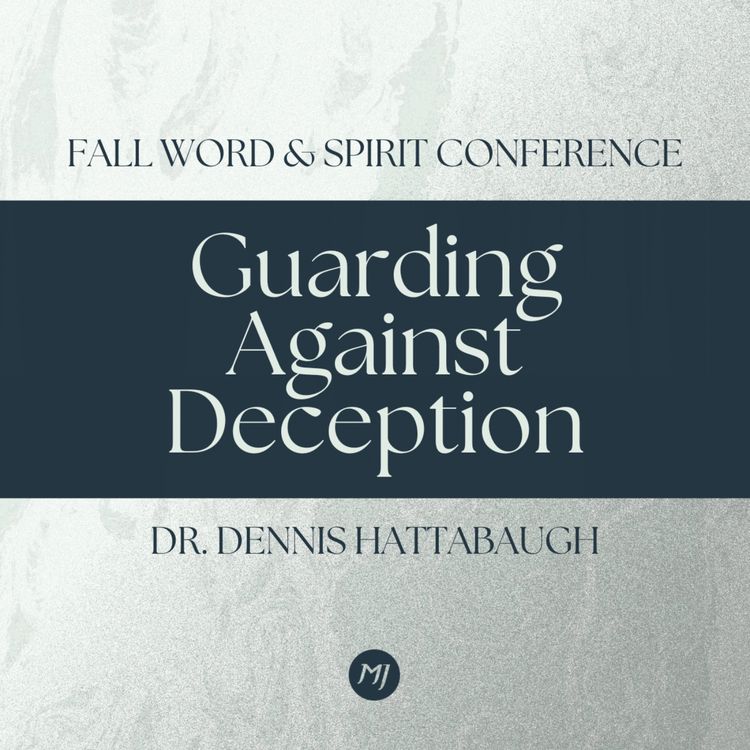cover art for Guarding Against Deception | Dr. Dennis Hattabaugh | Fall Word & Spirit Conference