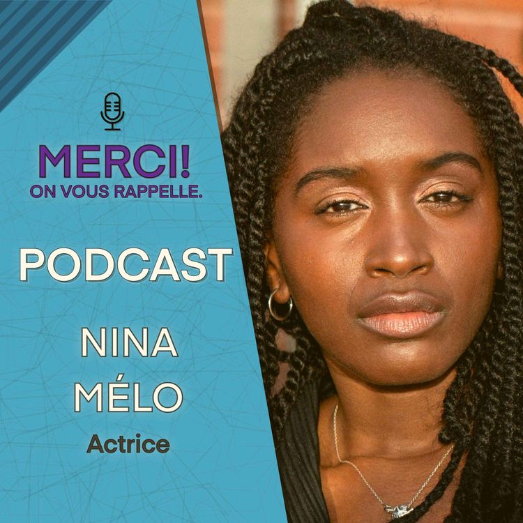 cover art for NINA MÉLO PARLE IDENTITÉ, CINÉMA, CASTINGS ET REPRÉSENTATION | MERCI ! ON VOUS RAPPELLE