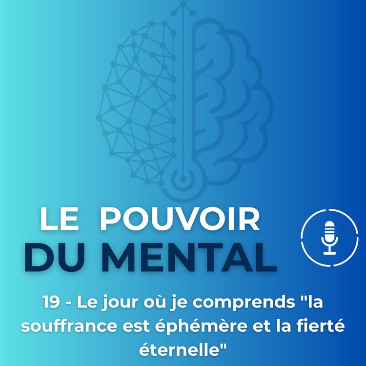 cover art for EP19 - Le jour où je comprends "la souffrance est éphémère et la fierté éternelle"