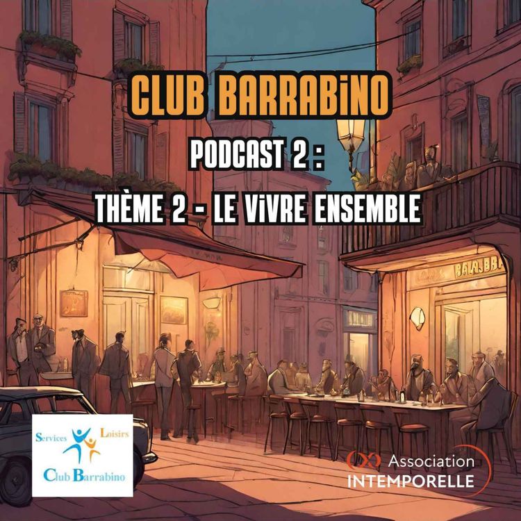 cover art for Club Barrabino - Podcast 2 : Thème 2 - Le vivre ensemble 
