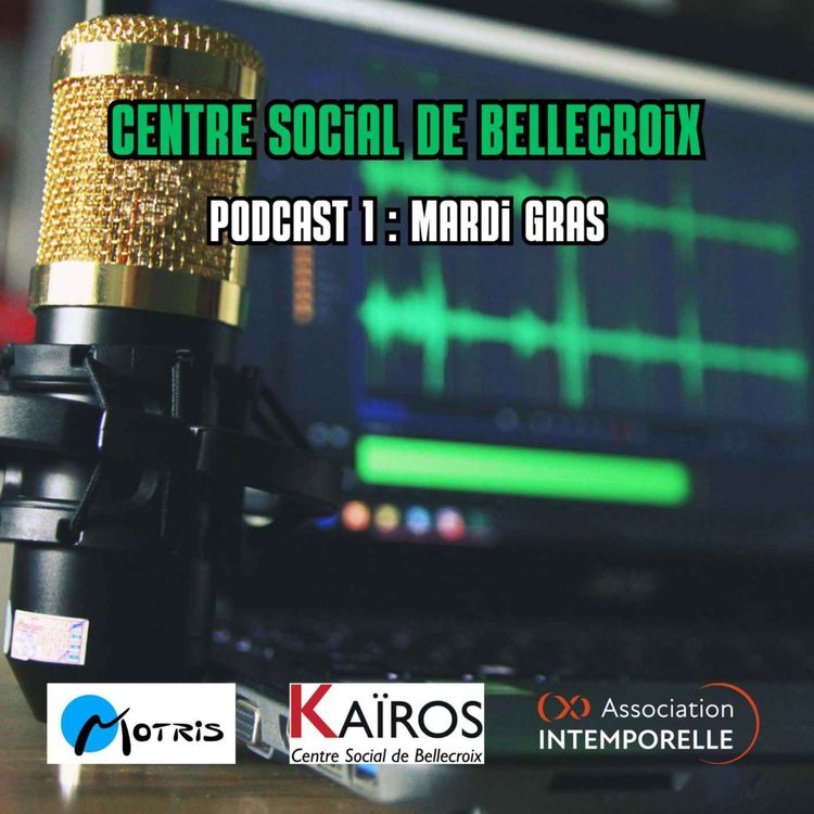 cover art for Centre Social de Bellecroix - Podcast 1 : Mardi Gras