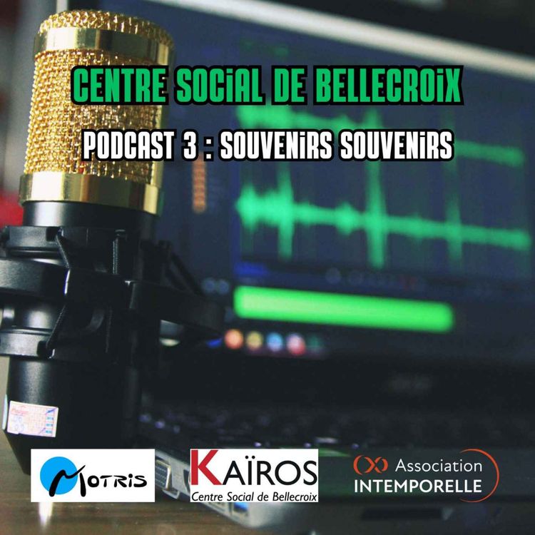 cover art for Centre Social de Bellecroix - Podcast 3 : Souvenirs Souvenirs 