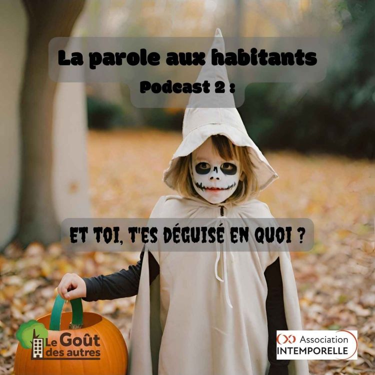 cover art for La parole aux habitants - Podcast 2 : Et toi, t'es déguisé en quoi ?