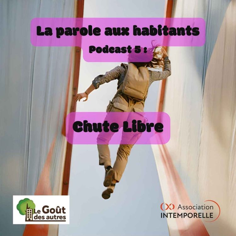 cover art for La parole aux habitants - Podcast 5 : Chute Libre