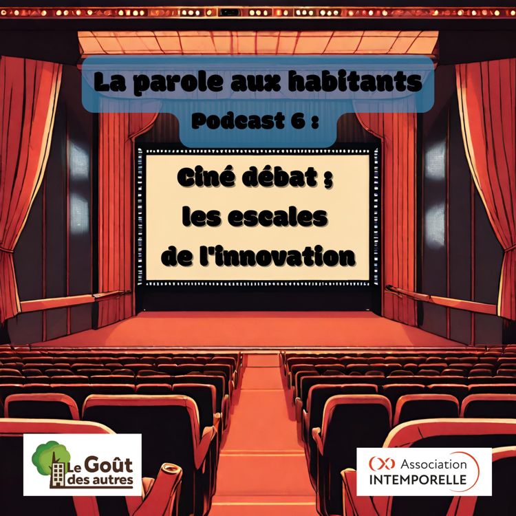 cover art for La parole aux habitants - Podcast 6 : Ciné débat ; les escales de l'innovation   ​   