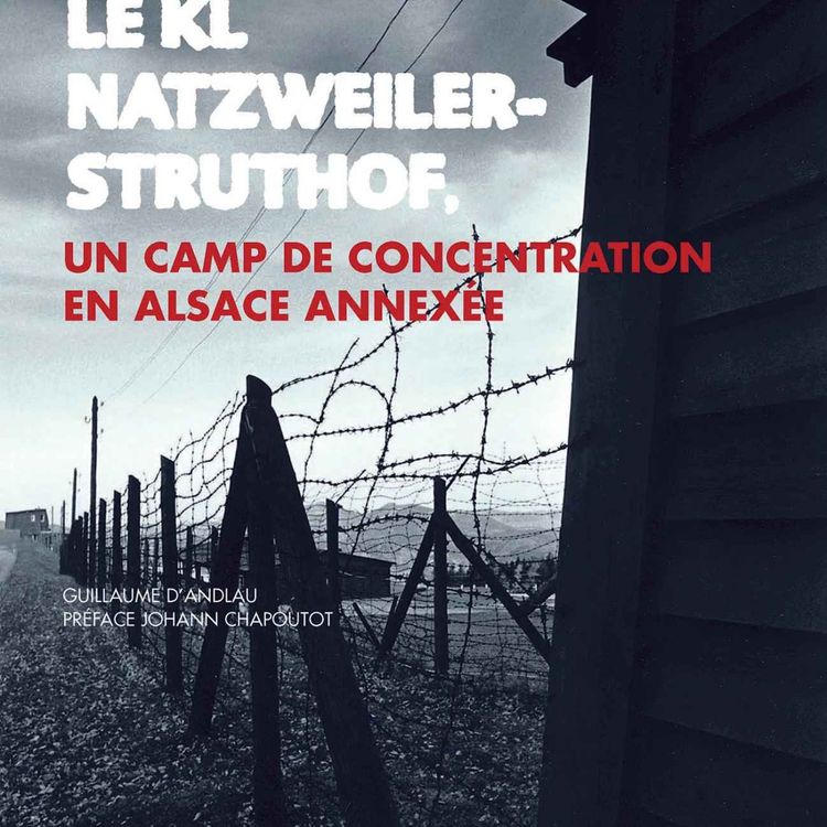 cover art for Épisode 38 : Rencontre avec Guillaume d'Andlau "le KL Natzweiler-Struthof, un camp de concentration en Alsace annexée"