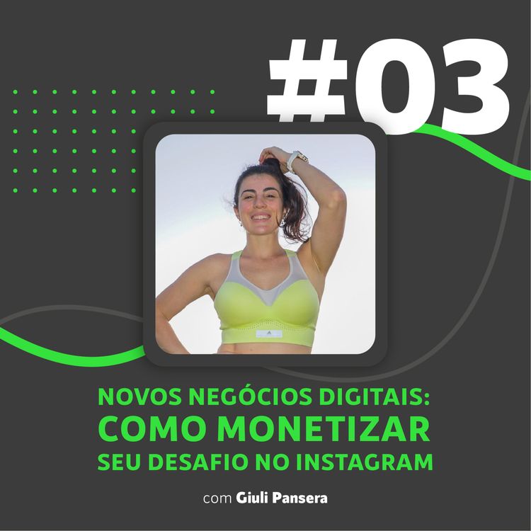 cover art for #03: Como monetizar o seu desafio no Instagram com Giuli Pansera
