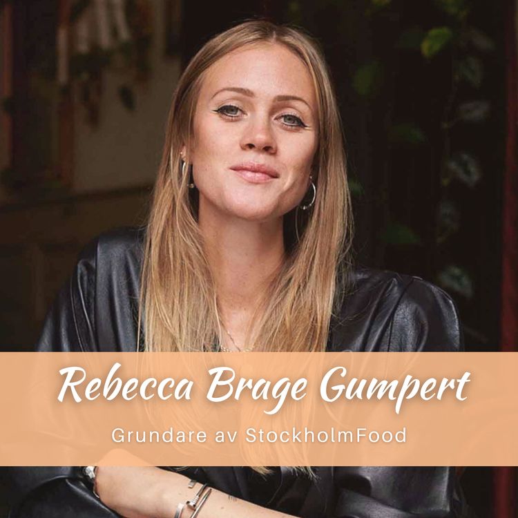 cover art for Rebecca Brage Gumpert: Hur matberoendet födde StokholmFood, bästa tipsen på hur man skapar sitt drömliv & hur healingmetoden LFA hjälpte att hela ätstörning