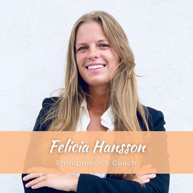 cover art for 23. Felicia Hansson - Hur du hanterar din inre kritiker, vågar göra det som känns obekvämt och att se rädslan som din kompass