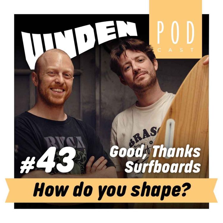 cover art for #43 - How do you shape? // Good, thanks Surfboards