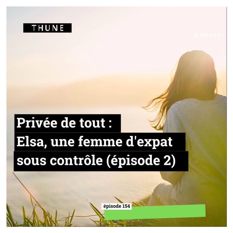 cover art for Privée de tout : Elsa, une femme d'expat sous contrôle (épisode 2)