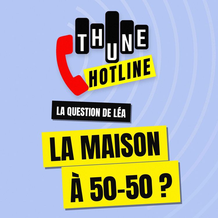 cover art for 📞 THUNE HOTLINE | "Je gagne 7 000 €, lui 2 600 : on achète la maison à 50-50 ?"