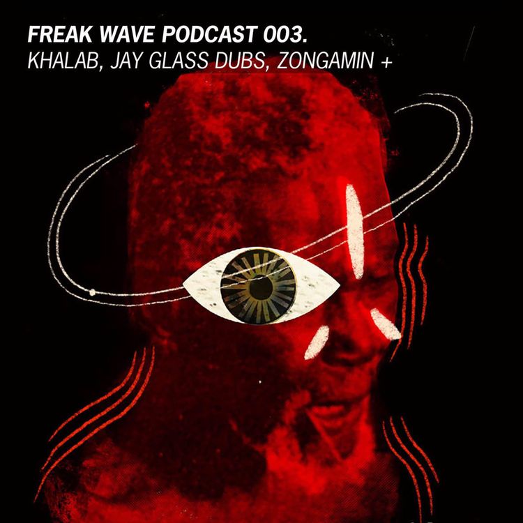 cover art for Freak Wave 003 - Khalab, Jay Glass Dubs, Zongamin +