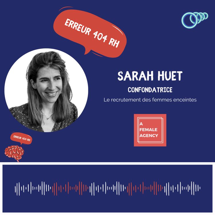 cover art for 6 - “Dans une vie pro, la maternité ne doit pas être un sujet” Sarah HUET, cofondatrice de A Female Agency