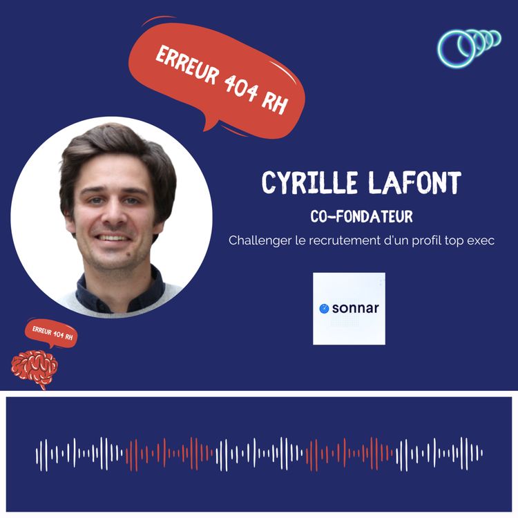 cover art for 7 – “Pour être un bon recruteur, il faut bien comprendre les enjeux business de son client” Cyrille LAFONT, Co-fondateur de Sonnar