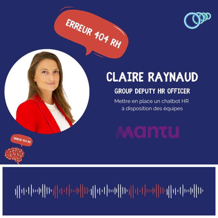 cover art for 13 - “Pour mettre en place un chatbot, il fallait absolument qu’on ait des données écrites pour que l’IA puisse se nourrir de nos process et répondre aux questions des équipes” Claire RAYNAUD, Deputy Group HR Officer de Mantu.