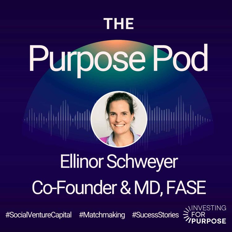 cover art for Ellinor Schweyer of FASE on Social Venture Capital, how to attract impact finance and social entrepreneur success stories
