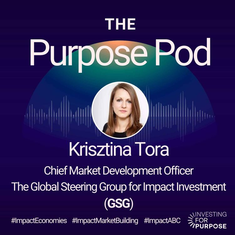 cover art for Krisztina Tora of The Global Steering Group for Impact Investment (GSG) on building Impact Economies