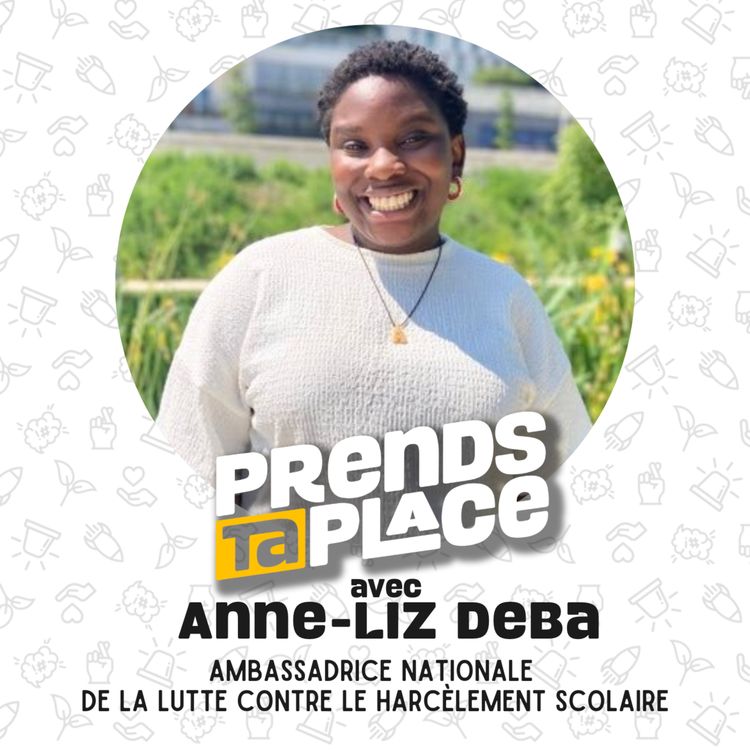 cover art for Elle aide les victimes de harcèlement scolaire à s'aimer 💓 Prends ta place avec Anne-Liz Deba 🎙️