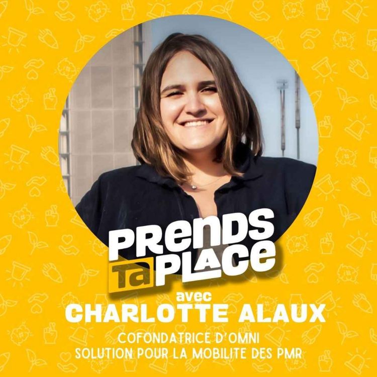 cover art for Sa startup révolutionne la mobilité des personnes en fauteuil 🦽 Prends ta place avec Charlotte Alaux en partenariat avec Opco Atlas