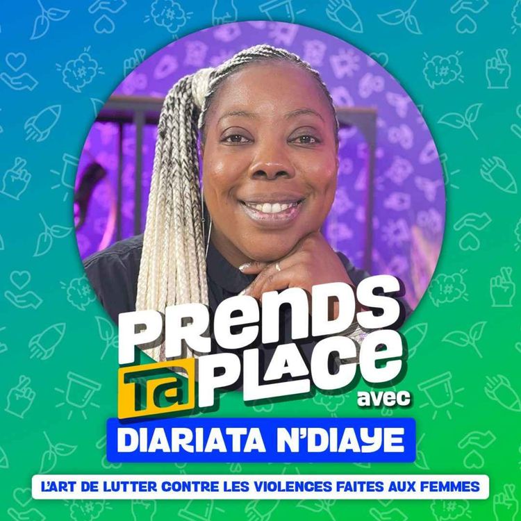cover art for L’art de lutter contre les violences faites aux femmes - Prends ta place avec Diariata N’diaye
