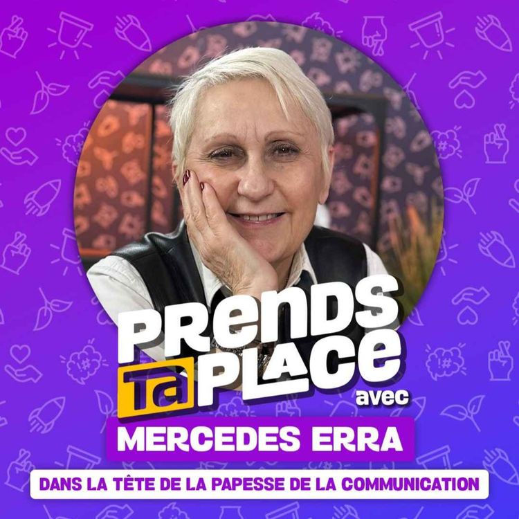 cover art for Dans la tête de la papesse de la communication - Prends ta place avec Mercedes Erra