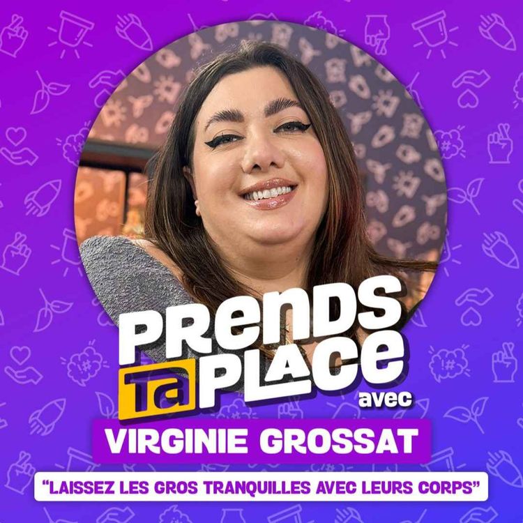 cover art for "Laissez les gros tranquille avec leurs corps" - Prends ta place avec Virginie Grossat