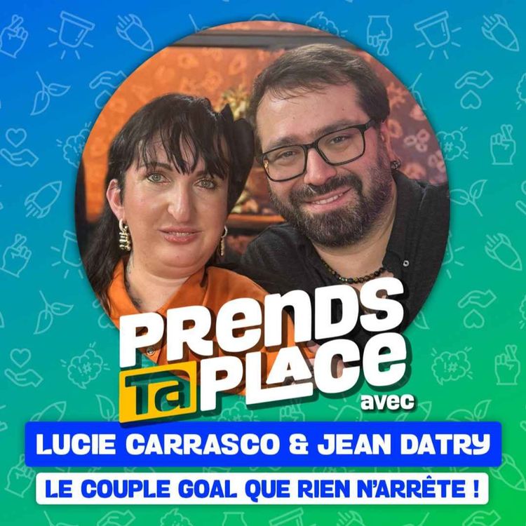 cover art for Le couple goal que rien n'arrête ! - Prends ta place avec Lucie Carrasco et Jean Datry