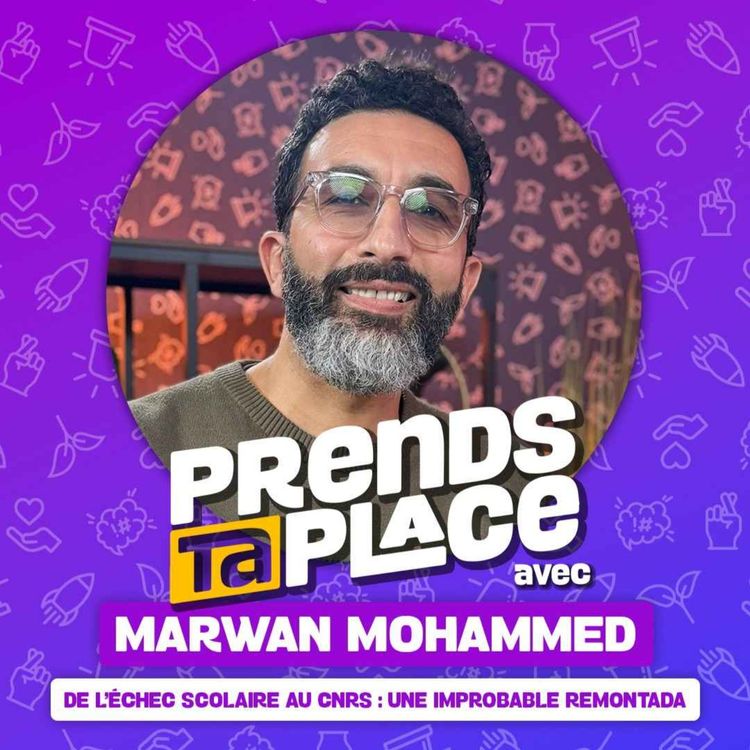 cover art for  De l’échec scolaire au CNRS : une improbable remontada - Prends ta place avec Marwan Mohammed