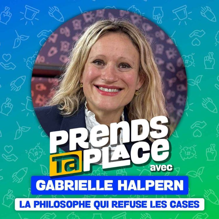 cover art for La philosophe qui refuse les cases - Prends ta place avec Gabrielle Halpern