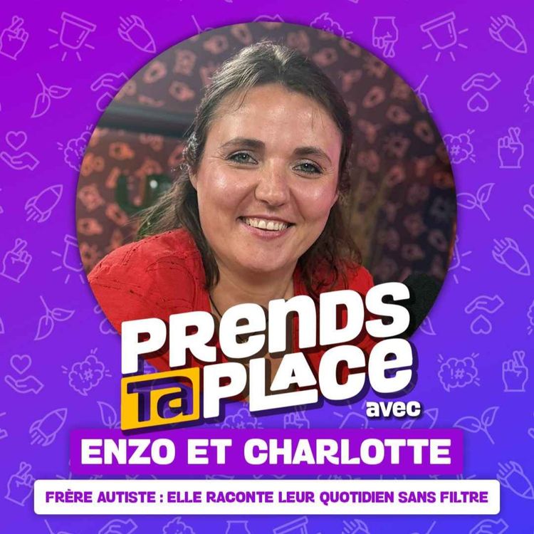 cover art for Frère autiste : elle raconte leur quotidien sans filtre | Prends ta place avec Enzo et Charlotte