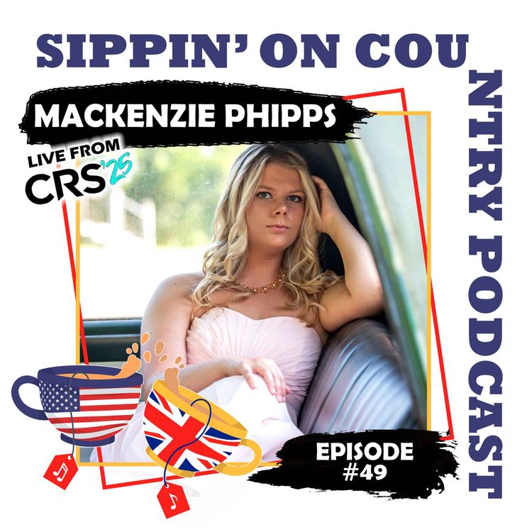 cover art for Makenzie Phipps on Authenticity, Storytelling & New Music, Live from CRS 2025 | Sippin' On Country Ep. 49