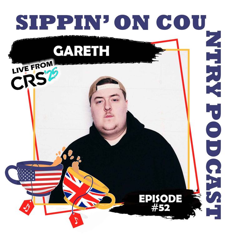 cover art for Gareth on Moving from Northern Ireland to Nashville & His Country Music Journey, Live from CRS 2025 | Sippin' On Country Ep. 52