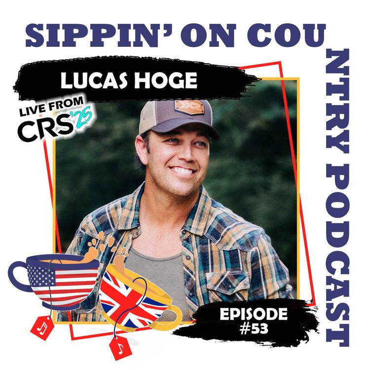 cover art for Lucas Hoge on Belize, Traveling & Hoge Wild, Live from CRS 2025 | Sippin' On Country Ep. 53