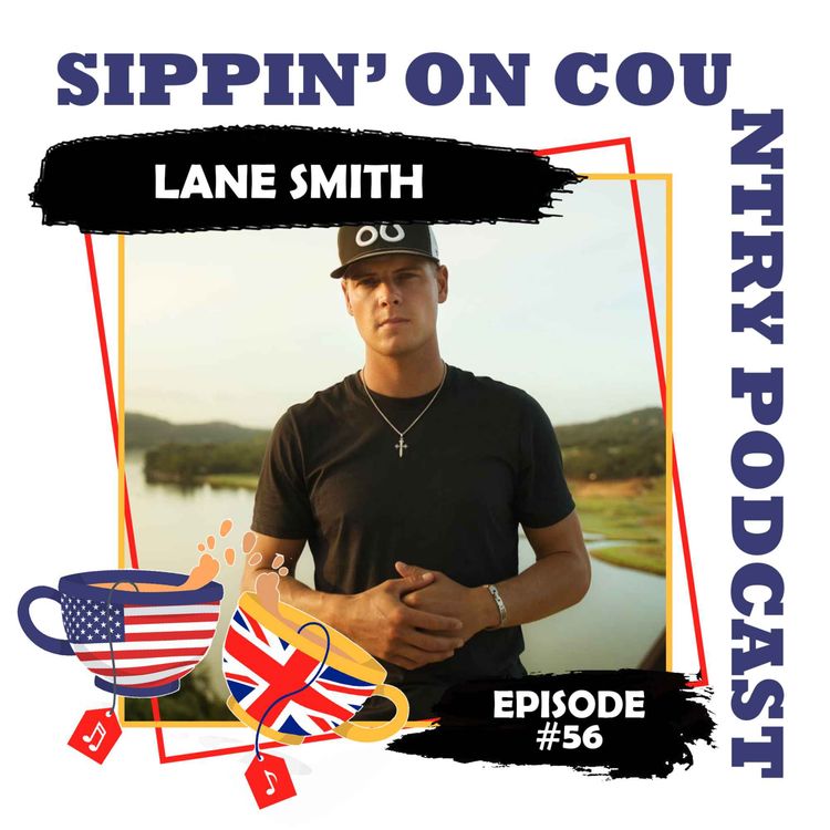 cover art for Lane Smith on 'Austin', Life on Tour & Staying True to His Roots | Sippin' On Country Ep. 56