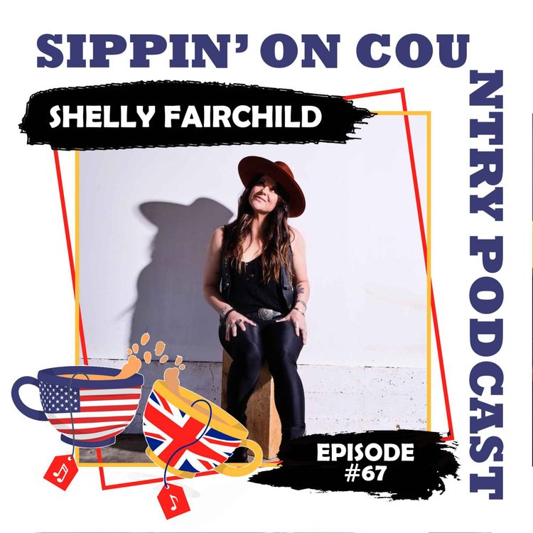 cover art for Shelly Fairchild on Nashville, Industry Twists & Finding Her Voice | Sippin’ On Country Ep. 67