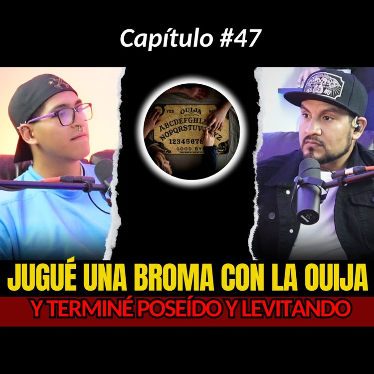 cover art for 47 | Estuve Poseído por Jugar a la Ouija...yo solo quería Jugar Una Broma | Testimonios Reales