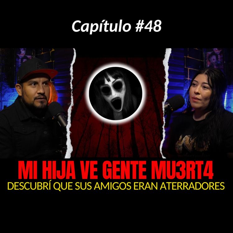 cover art for 48 | Mi HIJA Ve GENTE MUERTA...DESCUBRÍ que sus Amigos eran ATERRADORES eran "DEMONIOS Y FANTASMAS"