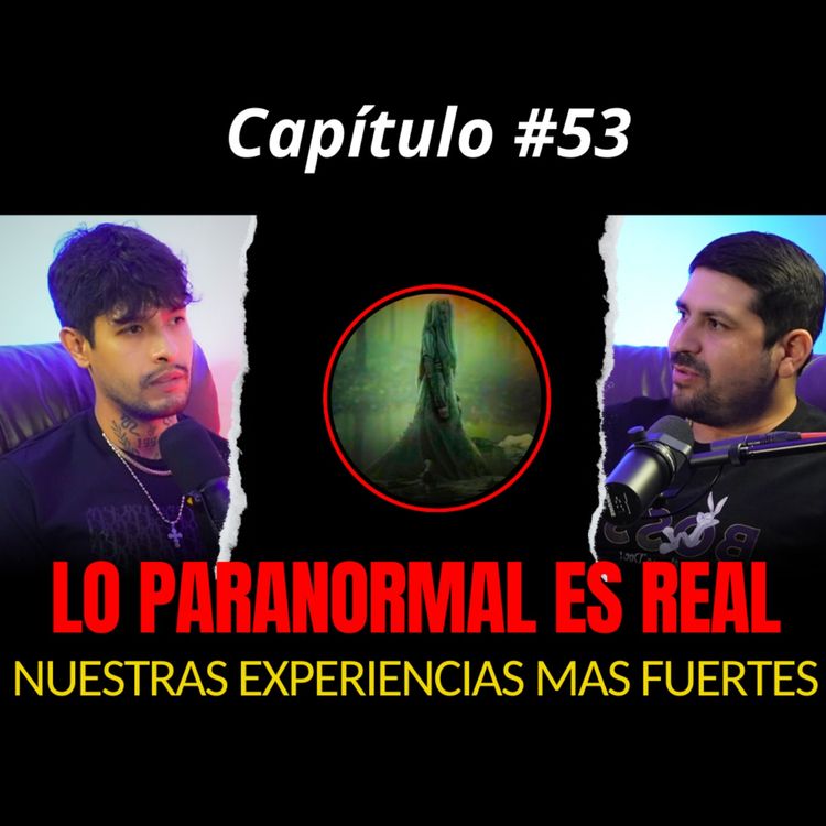 cover art for 53 | EXPERIENCIAS PARANORMALES QUE TE DEJARÁN SIN ALIENTO