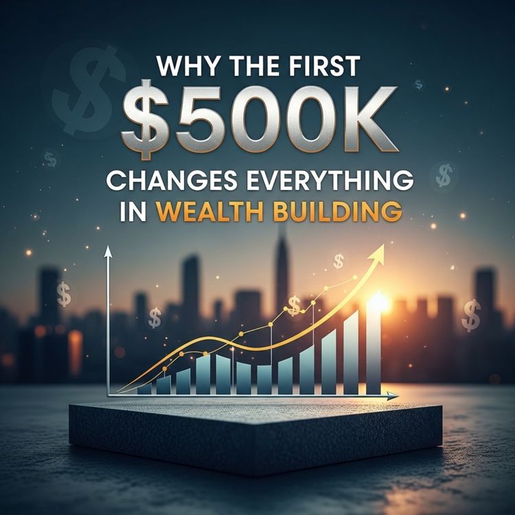 cover art for Why the First $500K Changes Everything in Wealth Building