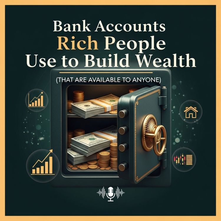 cover art for Bank Accounts Rich People Use to Build Wealth (That Are Available to Anyone)