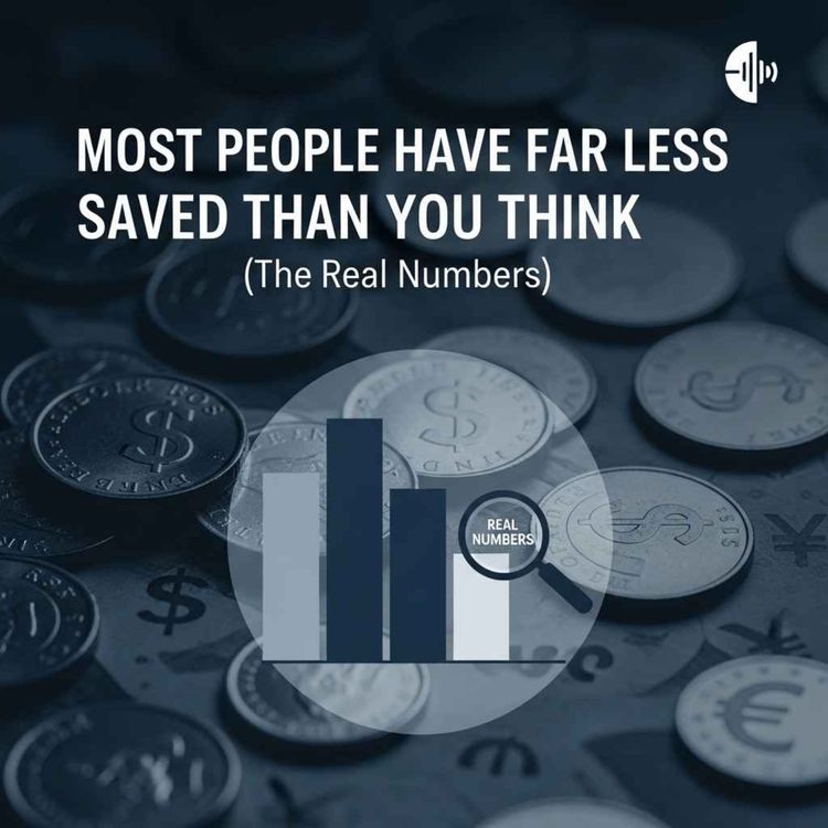 cover art for Most People Have Far Less Saved Than You Think (The Real Numbers)