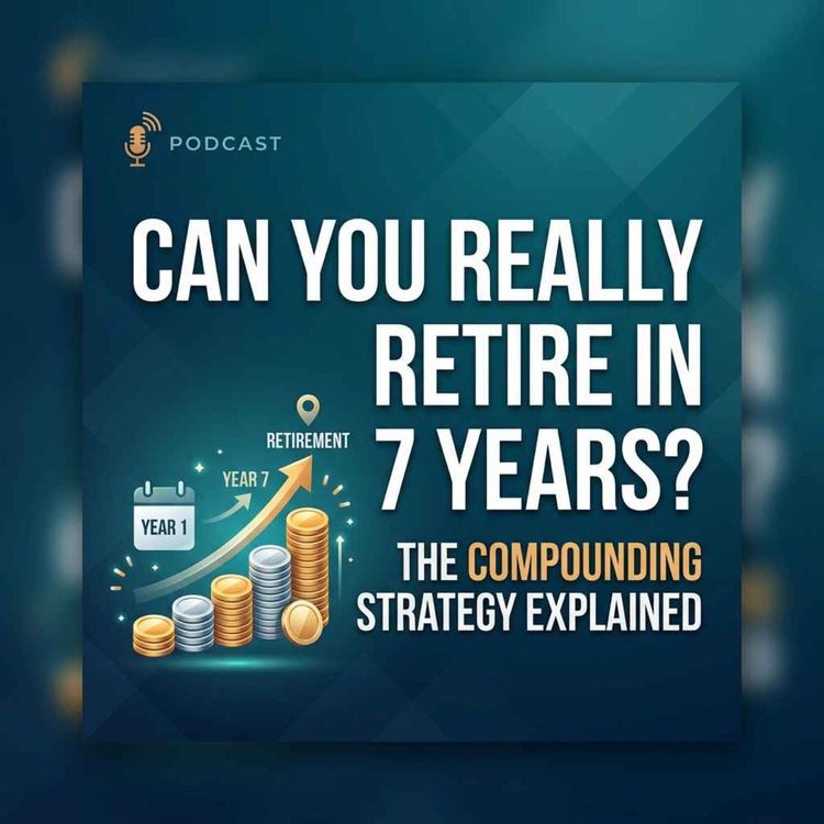 cover art for Can You Really Retire In 7 Years? The Compounding Strategy Explained