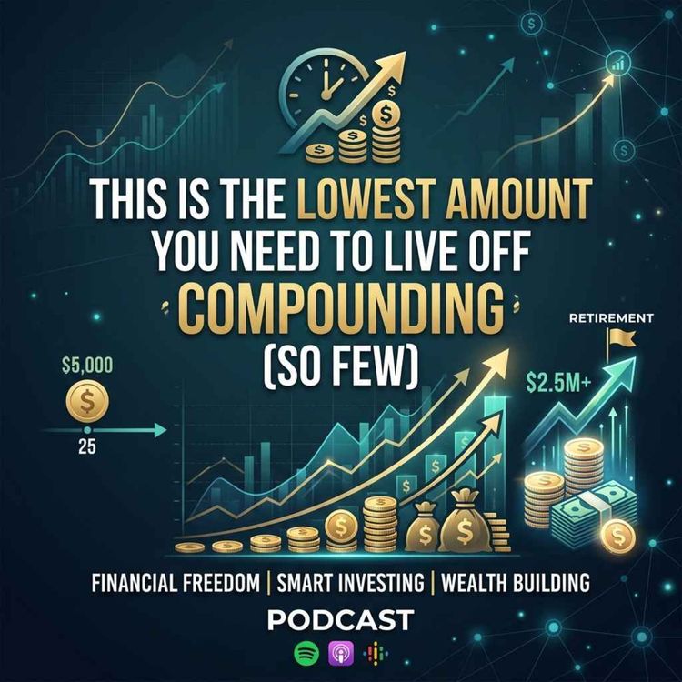 cover art for This is The LOWEST Amount You Need to Live Off Compounding. (So FEW)